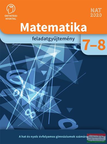 Matematika feladatgyűjtemény a hat és nyolcévfolyamos gimnáziumok és az általános iskola 7-8. évfolyama számára OH-MAT78GY