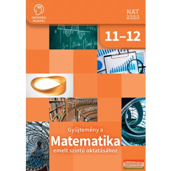  Gyűjtemény a MATEMATIKA emelt szintű oktatásához 11-12. - OH-MAT1112BE