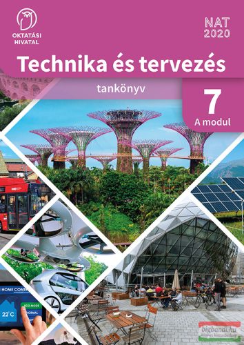 Technika és tervezés tankönyv 7. A MODUL Épített környezet - tárgyalkotás technológiái OH-TET07TA/A