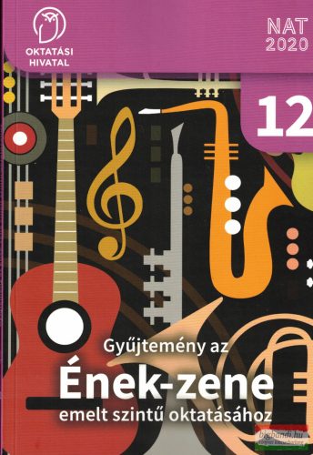 Gyűjtemény az Ének-zene emelt szintű oktatásához (Énekeskönyv 12.) - OH-ENZ12E
