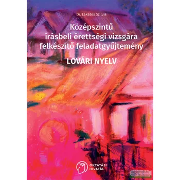   Középszintű írásbeli érettségi vizsgára felkészítő feladatgyűjtemény - LOVÁRI nyelv OH-NRM-NYE912VK