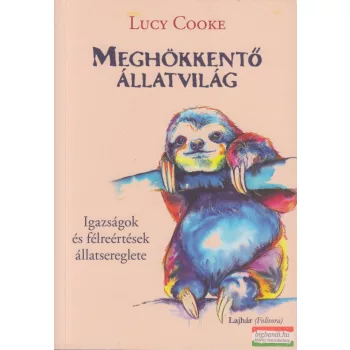 Lucy Cooke - Meghökkentő állatvilág