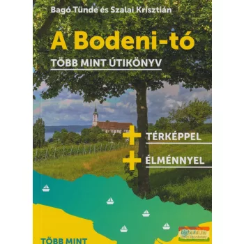   Bagó Tünde, Szalai Krisztián - A Bodeni-tó - Több mint útikönyv 