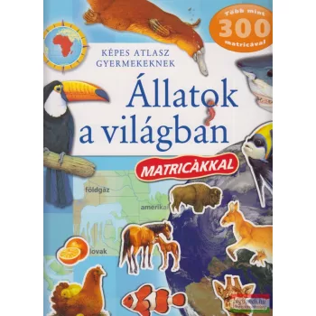   Képes atlasz gyermekeknek - Állatok a világban matricákkal