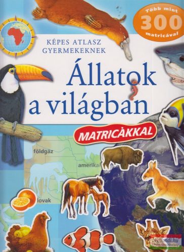 Képes atlasz gyermekeknek - Állatok a világban matricákkal