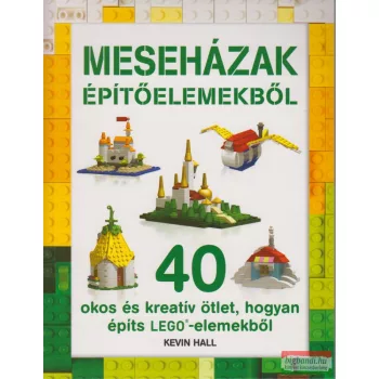 Kevin Hall - LEGO - Meseházak építőelemekből