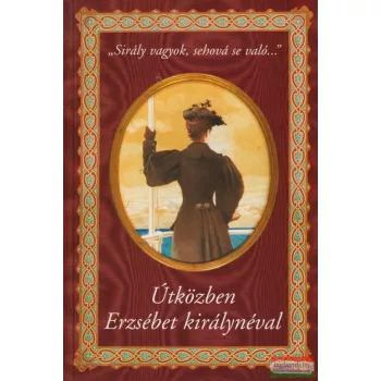   Tolnayné Kiss Mária szerk. - Útközben Erzsébet királynéval - "Sirály vagyok, sehová se való..."