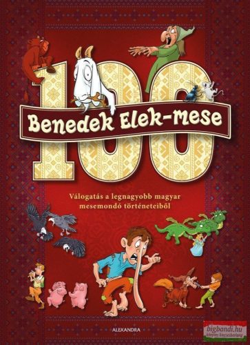 100 Benedek Elek-mese - Válogatás a legnagyobb magyar mesemondó történeteiből
