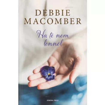 Debbie Macomber - Ha te nem lennél