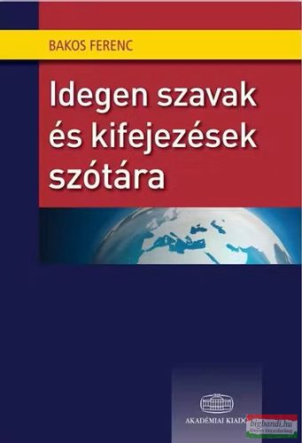 Bakos Ferenc - Idegen szavak és kifejezések szótára