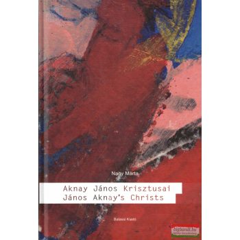   Nagy Márta - Aknay János Krisztusai / János Aknay's Christs