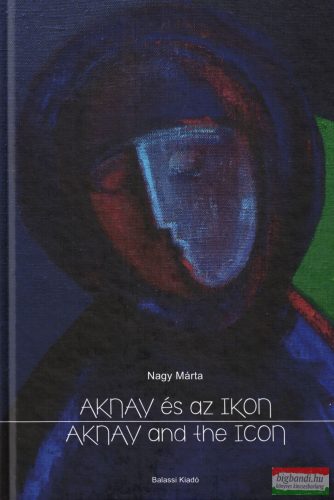 Nagy Márta - Aknay és az ikon / Aknay and the Icon