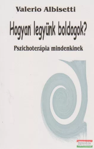 Valerio Albisetti - Hogyan legyünk boldogok?