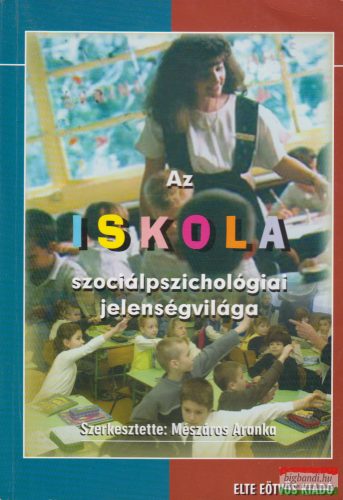 Mészáros Aranka szerk. - Az iskola szociálpszichológiai jelenségvilága