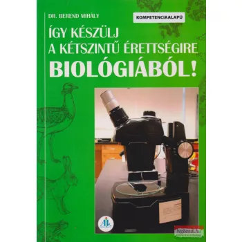   Dr. Berend Mihály - Így készülj a kétszintű érettségire biológiából! - AP-121101