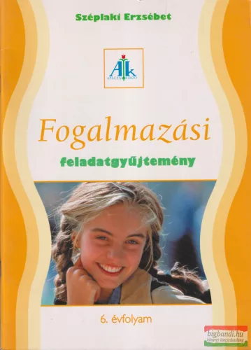 Széplaki Erzsébet - Fogalmazási feladatgyűjtemény 6. évfolyam