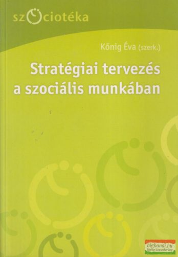 König Éva szerk. - Stratégiai tervezés a szociális munkában