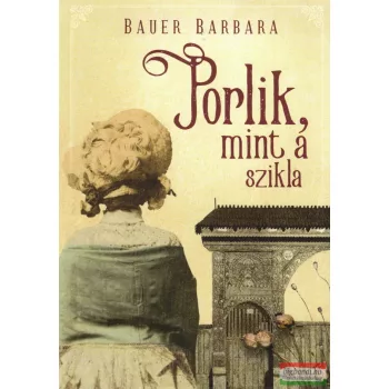 Bauer Barbara - Porlik, mint a szikla