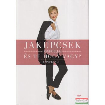 Jakupcsek Gabriella - És te hogy vagy?