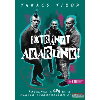   Takács Tibor - Botrányt akarunk! - Rágalmak a CPg és a magyar punkmozgalom ellen