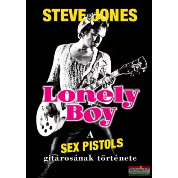   Steve Jones - Lonely Boy - A Sex Pistols gitárosának története