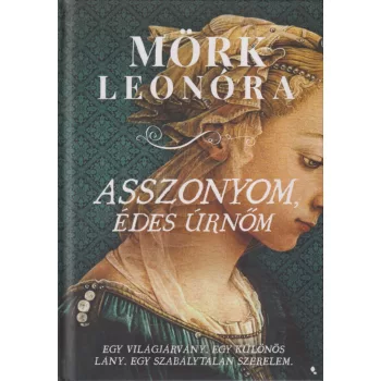   Mörk Leonóra - Asszonyom, édes úrnőm (dedikált példány)