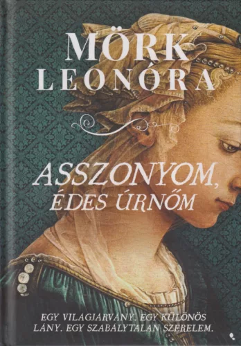 Mörk Leonóra - Asszonyom, édes úrnőm (dedikált példány)