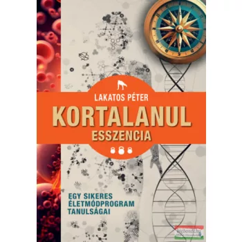   Lakatos Péter - Kortalanul esszencia - Egy sikeres életmódprogram tanulságai