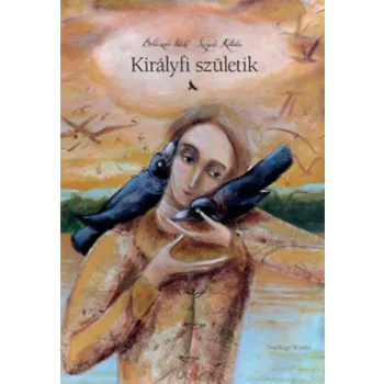 Boldizsár Ildikó, Szegedi Katalin - Királyfi születik