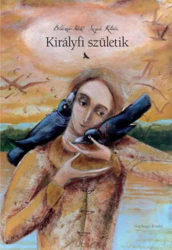 Boldizsár Ildikó, Szegedi Katalin - Királyfi születik