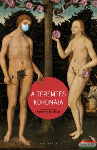 Cserna-Szabó András - Darida Benedek szerk. - A teremtés koronája - Karanténantológia