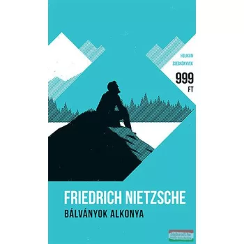 Friedrich Nietzsche - Bálványok alkonya
