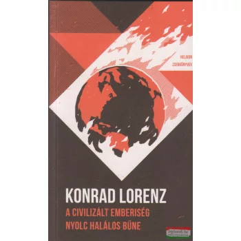   Konrad Lorenz - A civilizált emberiség nyolc halálos bűne
