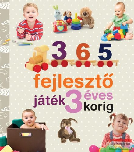 365 fejlesztő játék 3 éves korig - Neveljünk egészséges gyereket