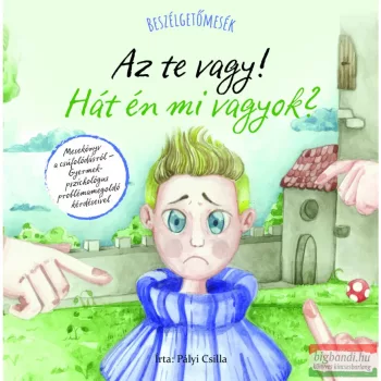   Pályi Csilla - Beszélgetőmesék - Az Te vagy! Hát én mi vagyok?