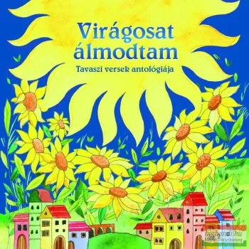 Virágosat álmodtam - Tavaszi versek antológiája