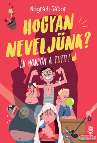 Nógrádi Gábor - Hogyan neveljünk? - Én mondom a tutit!