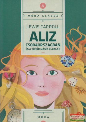 Lewis Carroll - Aliz Csodaországban és a tükör másik oldalán