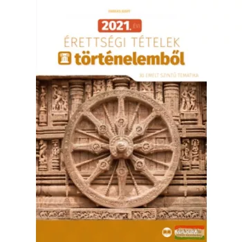   Farkas Judit - 2021. évi érettségi tételek történelemből - 30 emelt szintű tematika