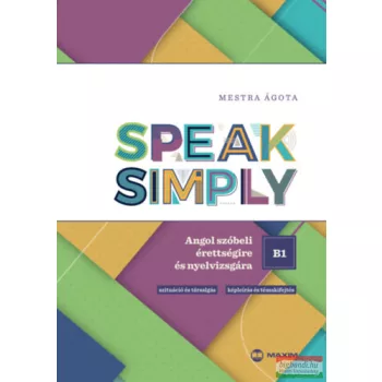   Mestra Ágota - Speak Simply B1! - Angol szóbeli érettségire és nyelvvizsgára