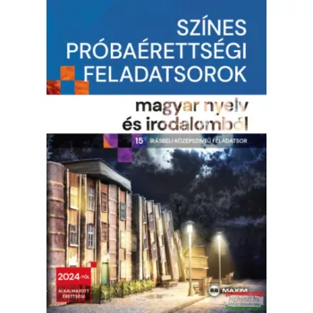   Színes próbaérettségi feladatsorok magyar nyelv és irodalomból - 15 írásbeli középszintű feladatsor - 2024-től érvényes