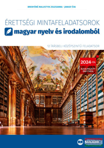 Érettségi mintafeladatsorok magyar nyelv és irodalomból - 12 írásbeli középszintű feladatsor - 2024-től érvényes