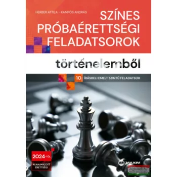   Színes próbaérettségi feladatsorok történelemből - 10 írásbeli emelt szintű feladatsor