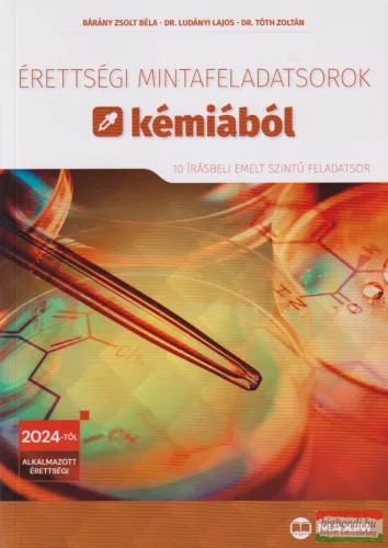 Érettségi mintafeladatsorok kémiából - 10 írásbeli emelt szintű feladatsor - 2024-től érvényes