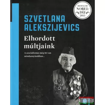 Szvetlana Alekszijevics - Elhordott múltjaink