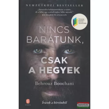 Behrouz Boochani - Nincs barátunk, csak a hegyek