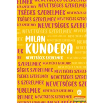Milan Kundera - Nevetséges szerelmek
