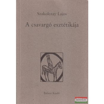   Szakolczay Lajos - A csavargó esztétikája (dedikált példány)