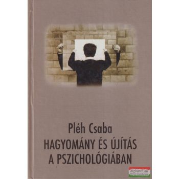 Pléh Csaba - Hagyomány és újítás a pszichológiában 