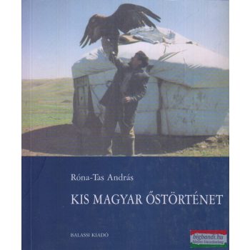   Róna-Tas András - Kis magyar őstörténet - A magyarok korai története az államalapításig